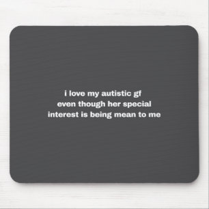I Love My Autistic Gf Even Though Her Special Funn Mouse Pad
