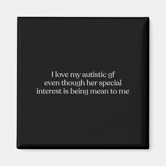 I Love My Autistic Gf Even Though Her Special Inte Magnet (Front)