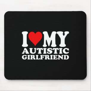 I Love My Autistic Girlfriend I Heart My Autistic Mouse Pad