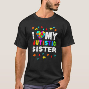 I Love My Autistic Sister Autism Awareness T-Shirt