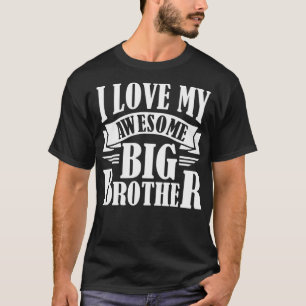 I Love My Awesome Big Brother Funny Little Sister  T-Shirt