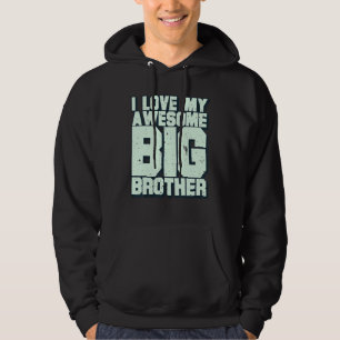 I Love My Awesome Big Brother Hoodie