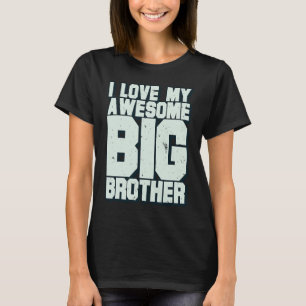 I Love My Awesome Big Brother T-Shirt