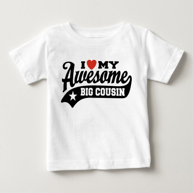 I Love My Awesome Big Cousin Baby T-Shirt (Front)
