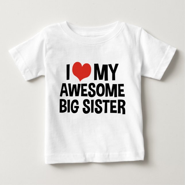 I Love My Awesome Big Sister Baby T-Shirt (Front)
