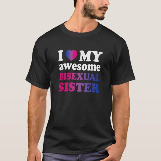 I love my awesome bisexual Sister T Shirt (Front)