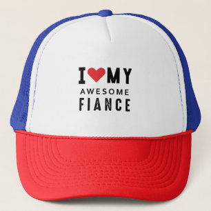 I love my awesome fiance trucker hat