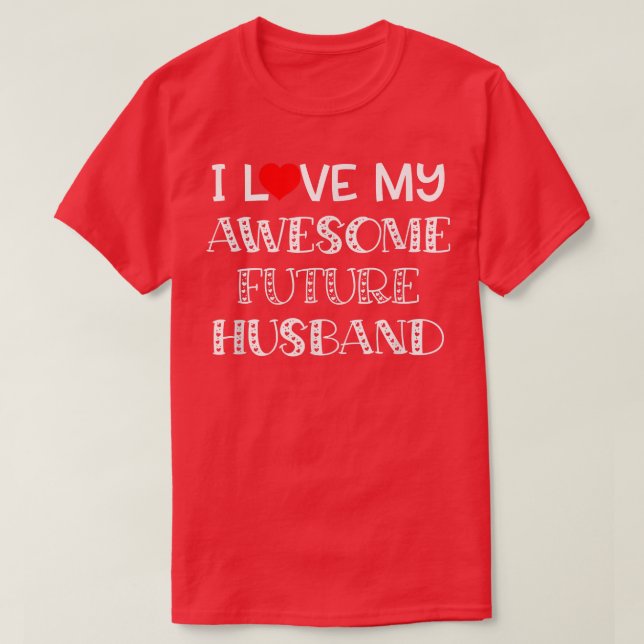 I Love My Awesome Future Husband  Bride Heart Fian T-Shirt (Design Front)