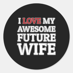 I Love My Awesome Future Wife Funny Groom Or Bride Classic Round Sticker