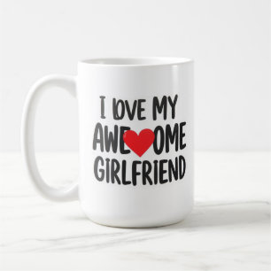 I love my awesome girlfriend coffee mug
