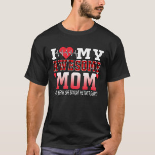 I Love My Awesome Mum And Yeah she Bought Me This  T-Shirt