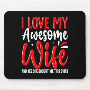 I Love My Awesome Wife She Bought Me This Shirt Va Mouse Pad