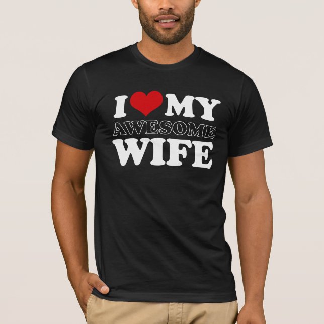 i love my awesome wife T-Shirt (Front)