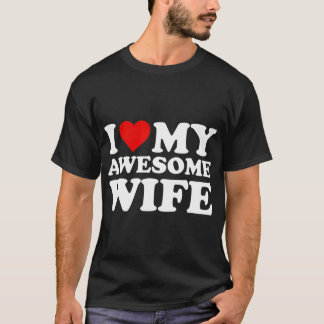 I Love My Awesome Wife  with Heart T-Shirt