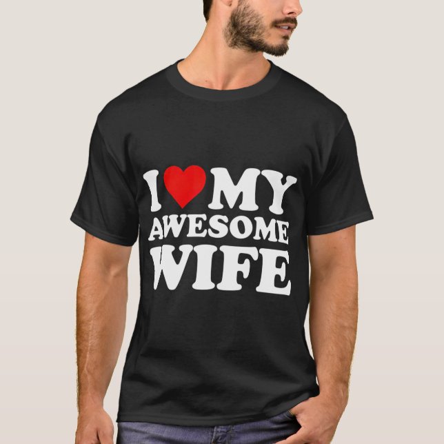 I Love My Awesome Wife  with Heart T-Shirt (Front)