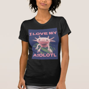 I LOVE MY AXOLOTL CUTE FUNNY T-SHIRTS