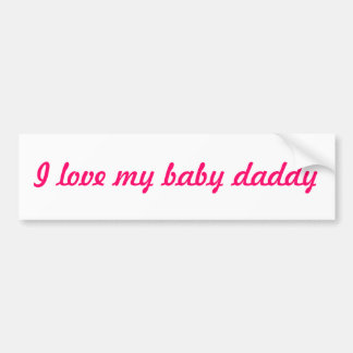 I love my baby daddy bumper sticker