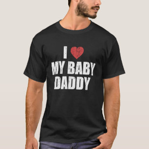 I Love My Baby Daddy Funny Baby Dad T-Shirt