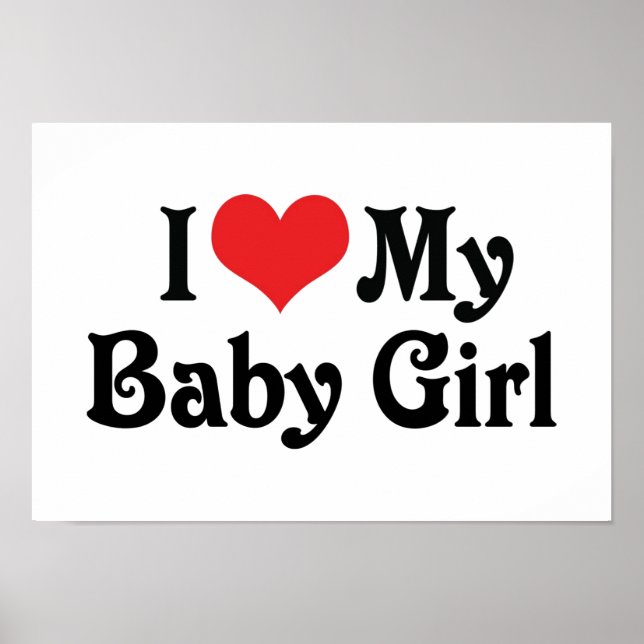 I Love My Baby Girl Poster (Front)