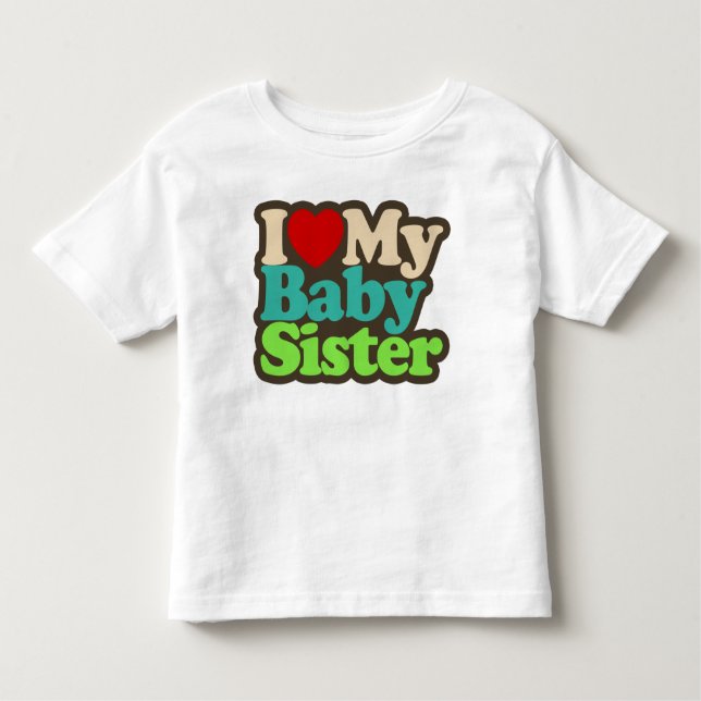 I Love My Baby Sister Toddler T-Shirt (Front)