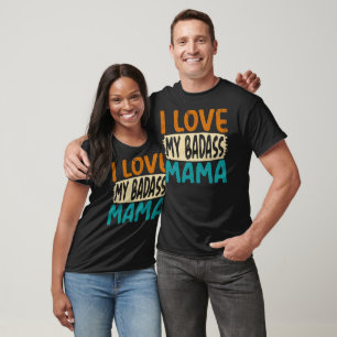 I Love My Badass Mama Funny Mother's Day Gifts T-Shirt