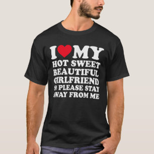 I Love My Beautiful Girlfriend So Please Stay Away T-Shirt