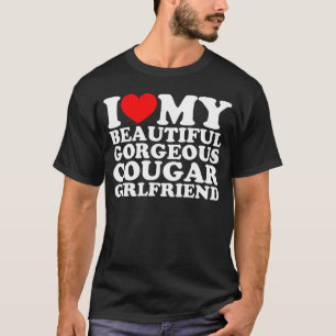 I Love My Beautiful Gorgeous Cougar Girlfriend T-Shirt