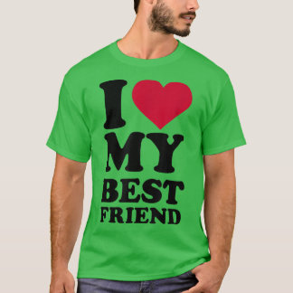 I love my best friend  T-Shirt