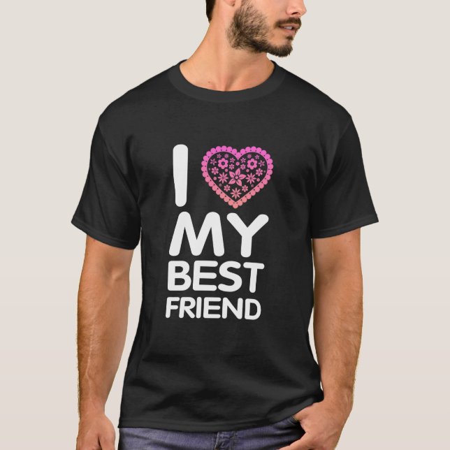 I Love My Best Friend T-Shirt (Front)