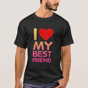 I Love My Best Friend T-Shirt