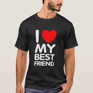 I Love My Best Friend T-Shirt