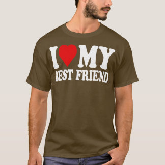 i love my bestfriend T-Shirt