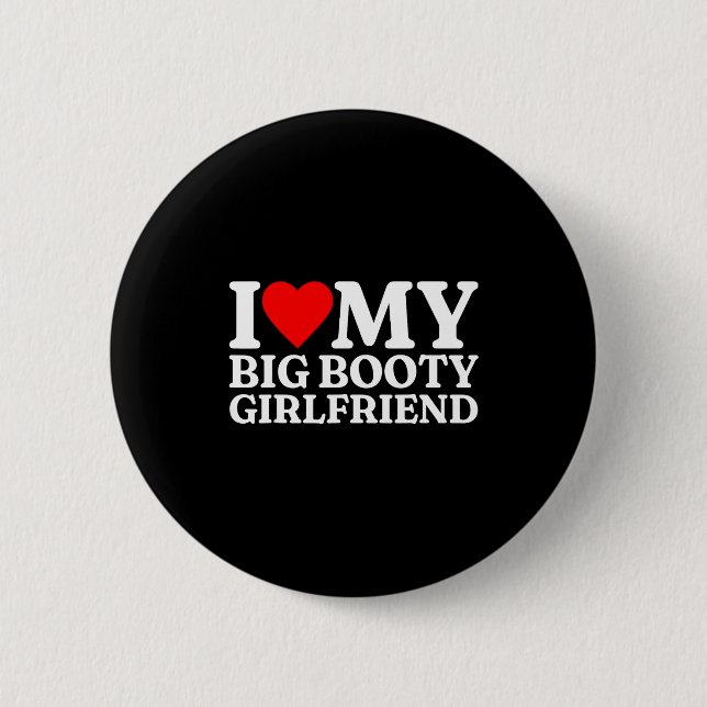 I Love My Big Booty Girlfriend Heart My Big Booty  6 Cm Round Badge (Front)
