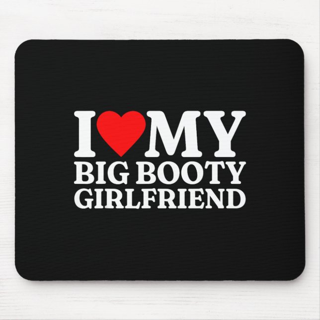 I Love My Big Booty Girlfriend Heart My Big Booty  Mouse Pad (Front)