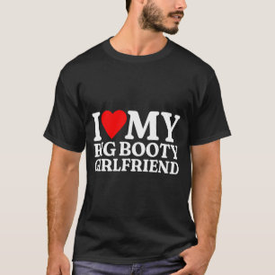 I Love My Big Booty Girlfriend Heart My Big Booty  T-Shirt