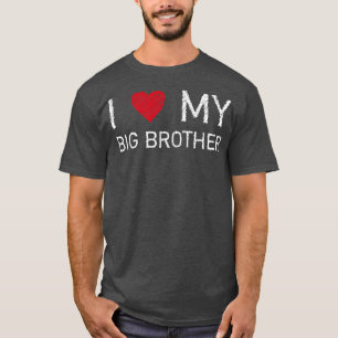 I love my Big Brother I love my big brother  T-Shirt