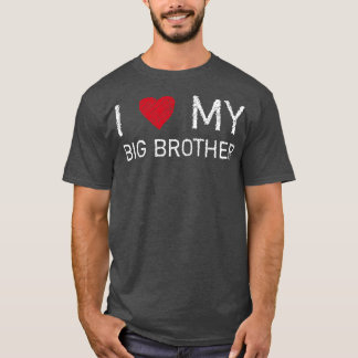 I love my Big Brother I love my big brother  T-Shirt