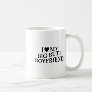 I Love My Big Butt Boyfriend Funny Girlfriend On B Coffee Mug