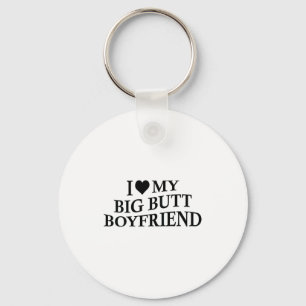 I Love My Big Butt Boyfriend Funny Girlfriend On B Key Ring