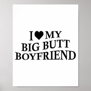I Love My Big Butt Boyfriend Funny Girlfriend On B Poster