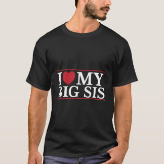 I Love My Big Sis Heart Sister Sibling Quote Best T-Shirt