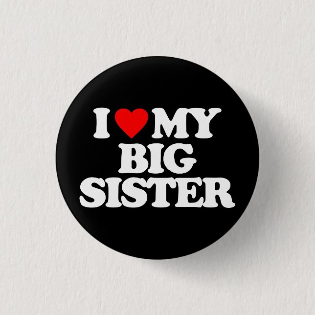 I LOVE MY BIG SISTER 3 CM ROUND BADGE (Front)