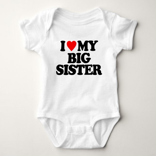 I LOVE MY BIG SISTER BABY BODYSUIT (Front)