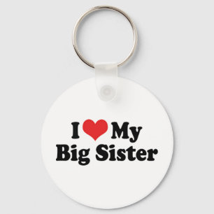 I Love My Big Sister Keychain
