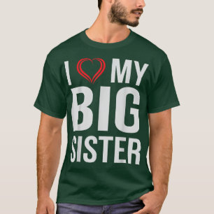 I Love My Big Sister T-Shirt