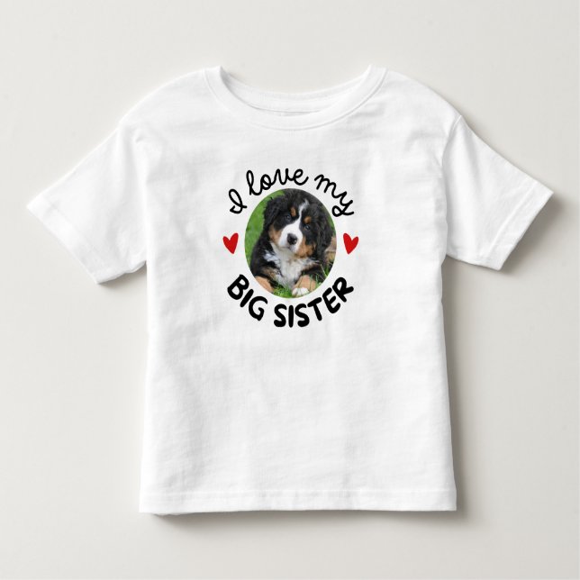  "I Love My Big Sister" with Custom Dog Photo Toddler T-Shirt (Front)