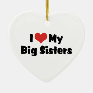 I Love My Big Sisters Ceramic Ornament