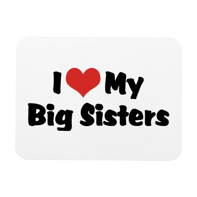 I Love My Big Sisters Magnet (Horizontal)