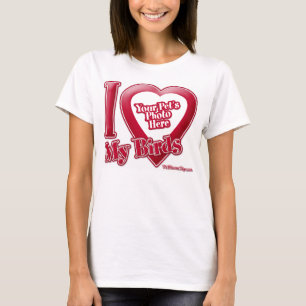 I Love My Birds - Photo T-Shirt