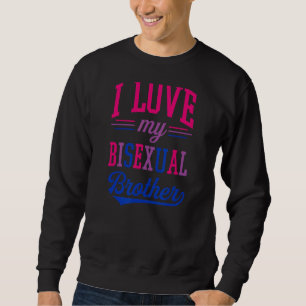 I Love My Bisexual Brother Proud Affirming Lgbtq A Sweatshirt
